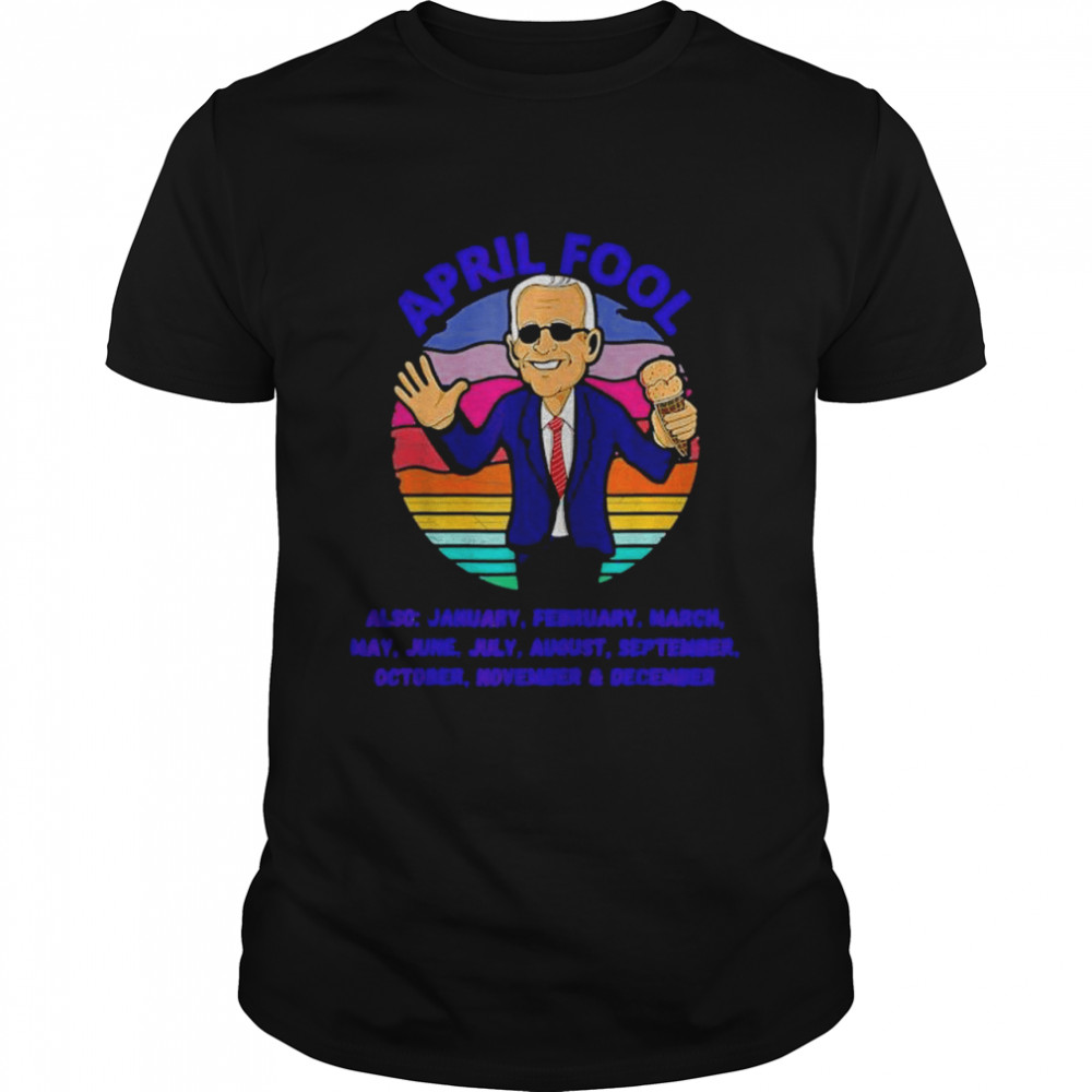 April fool and a fool every month biden political vintage shirt