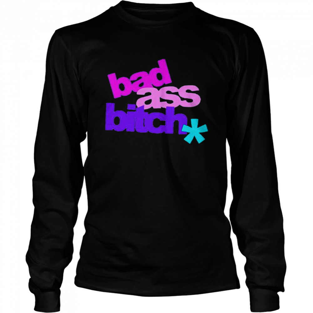 Bad Ass Bitch  Long Sleeved T-shirt
