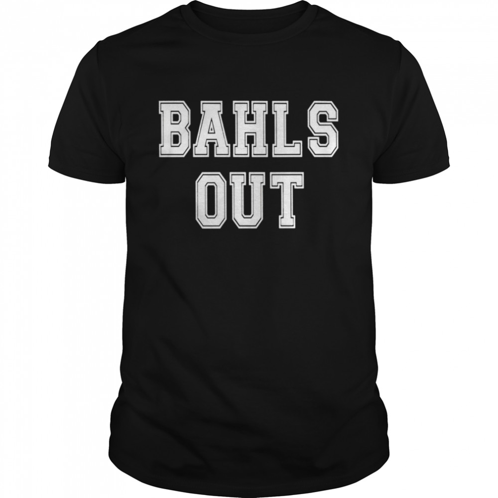 Bahls out shirt