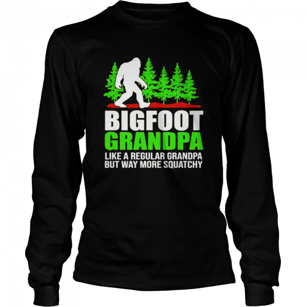 Bigfoot grandpa like a regular grandpa but way more squatchy shirt Long Sleeved T-shirt