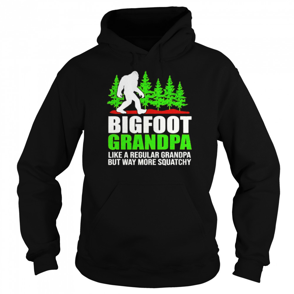 Bigfoot grandpa like a regular grandpa but way more squatchy shirt Unisex Hoodie