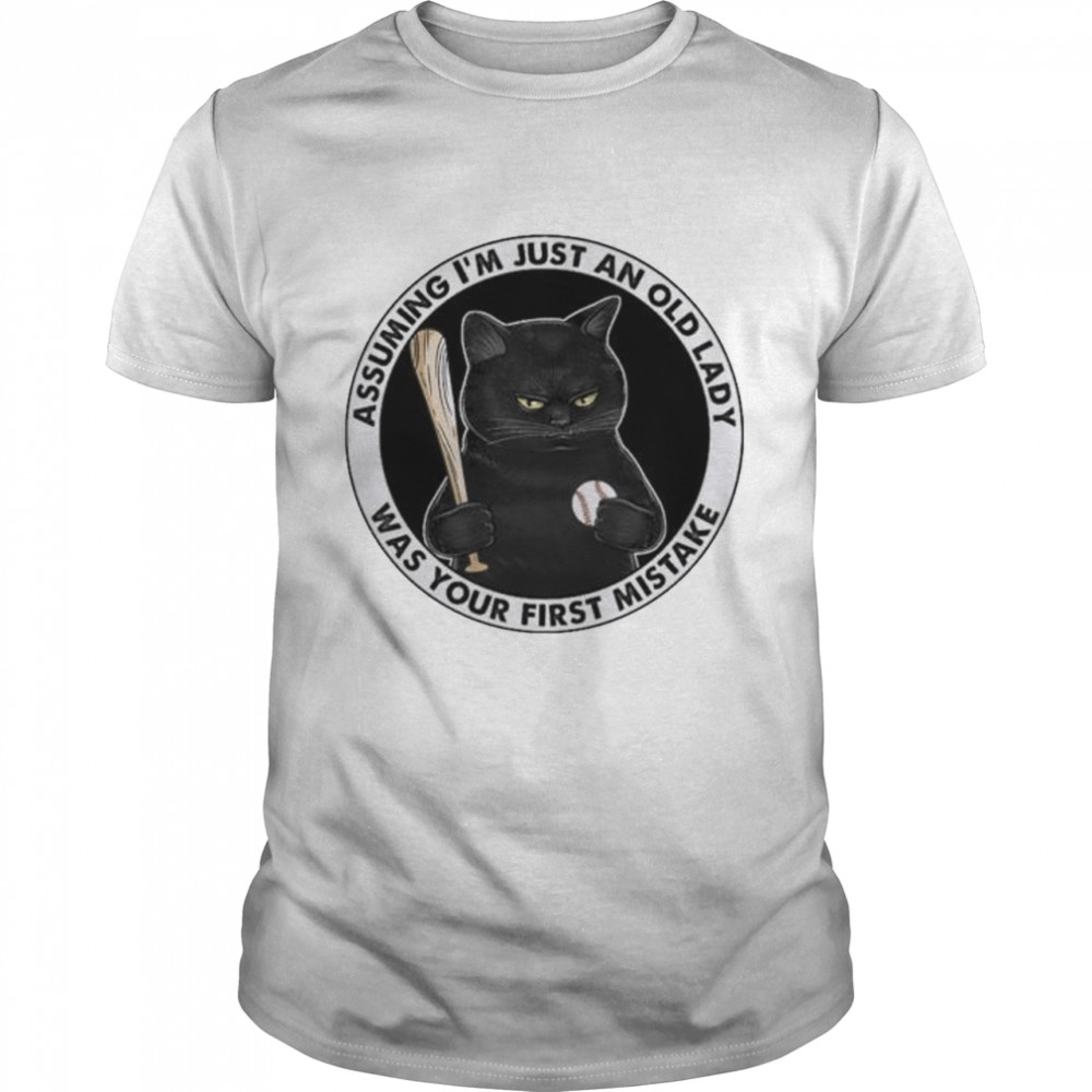 Black Cat Baseball assuming I’m just old lady was your first mistake shirt