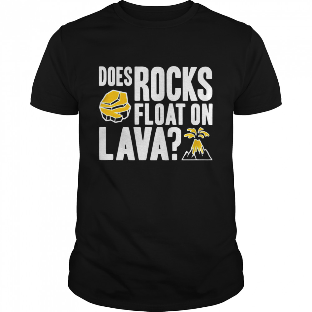 Does rocks float on lava shirt