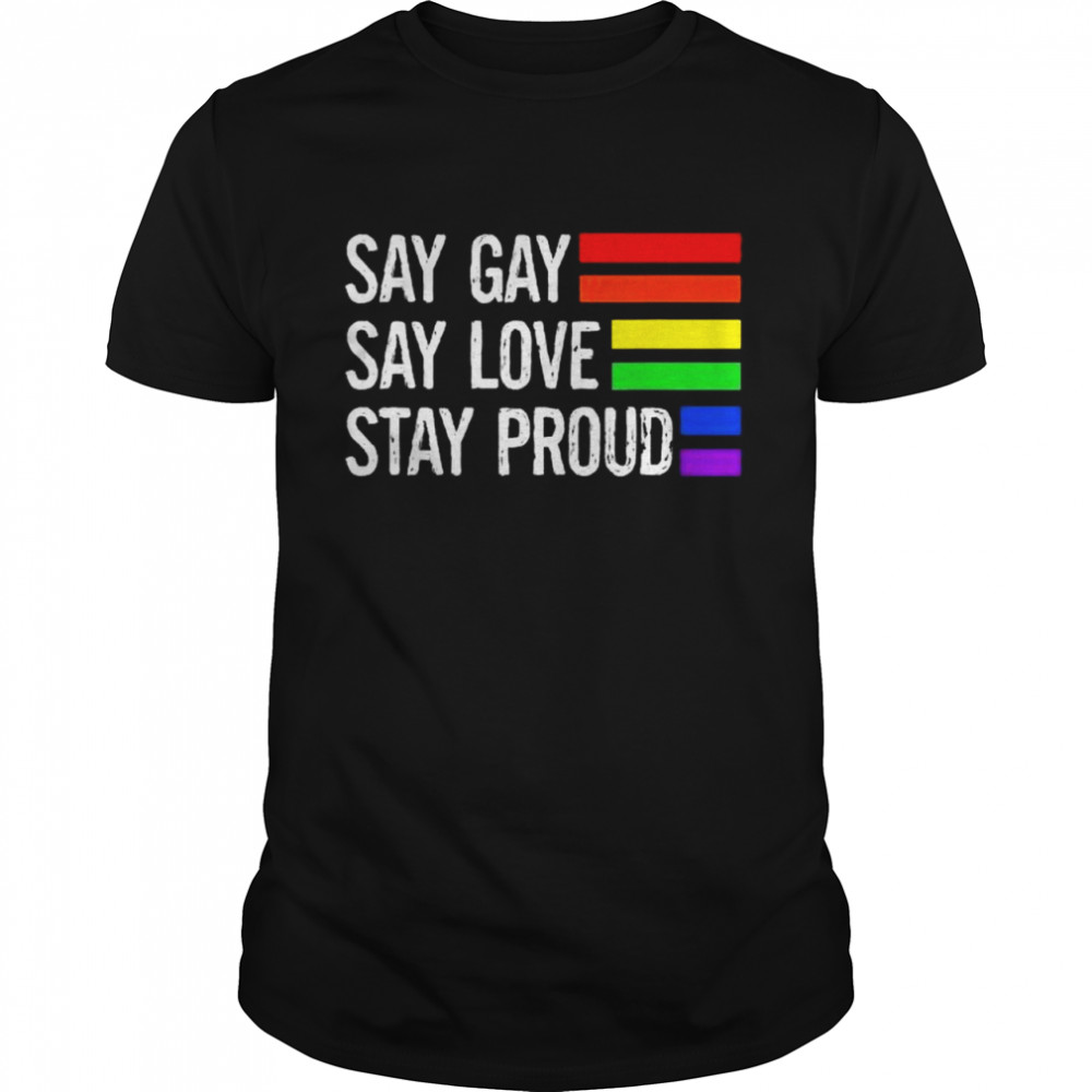 Florida gay say gay say love stay proud lgbtq gay rights shirt