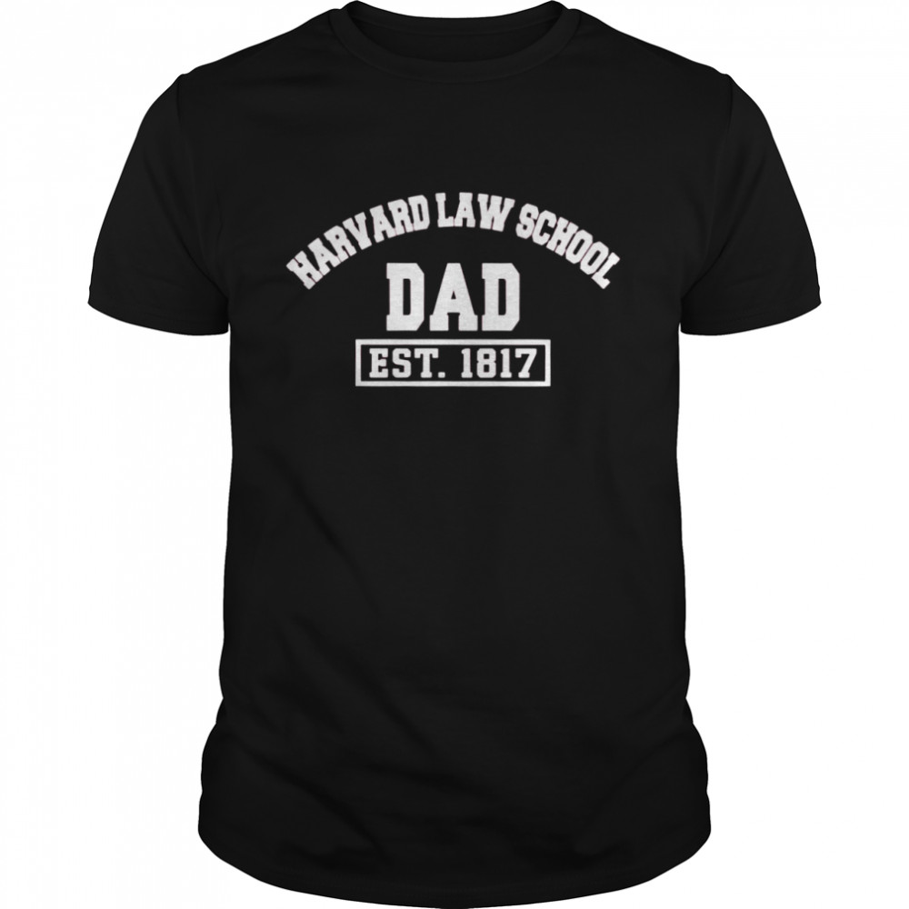 Harvard Law School Dad Est 1817 shirt