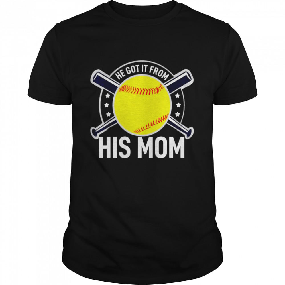 He got it from his mom baseball mom shirt