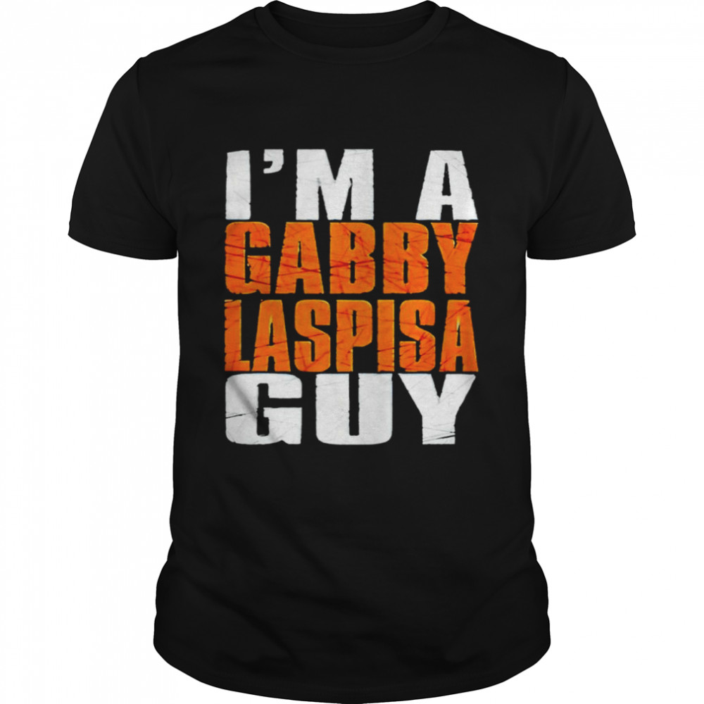 Im a Gabby Laspisa guy shirt