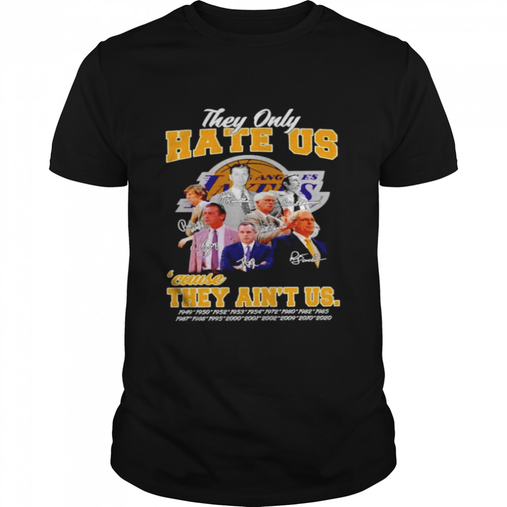 Los Angeles Lakers they only hate us cause they ain’t us shirt