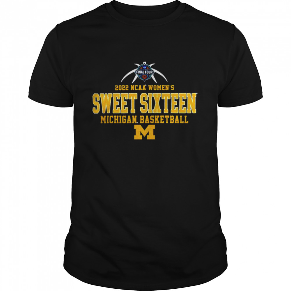 Michigan Wolverines 2022 NCAA Women’s Sweet Sixteen shirt