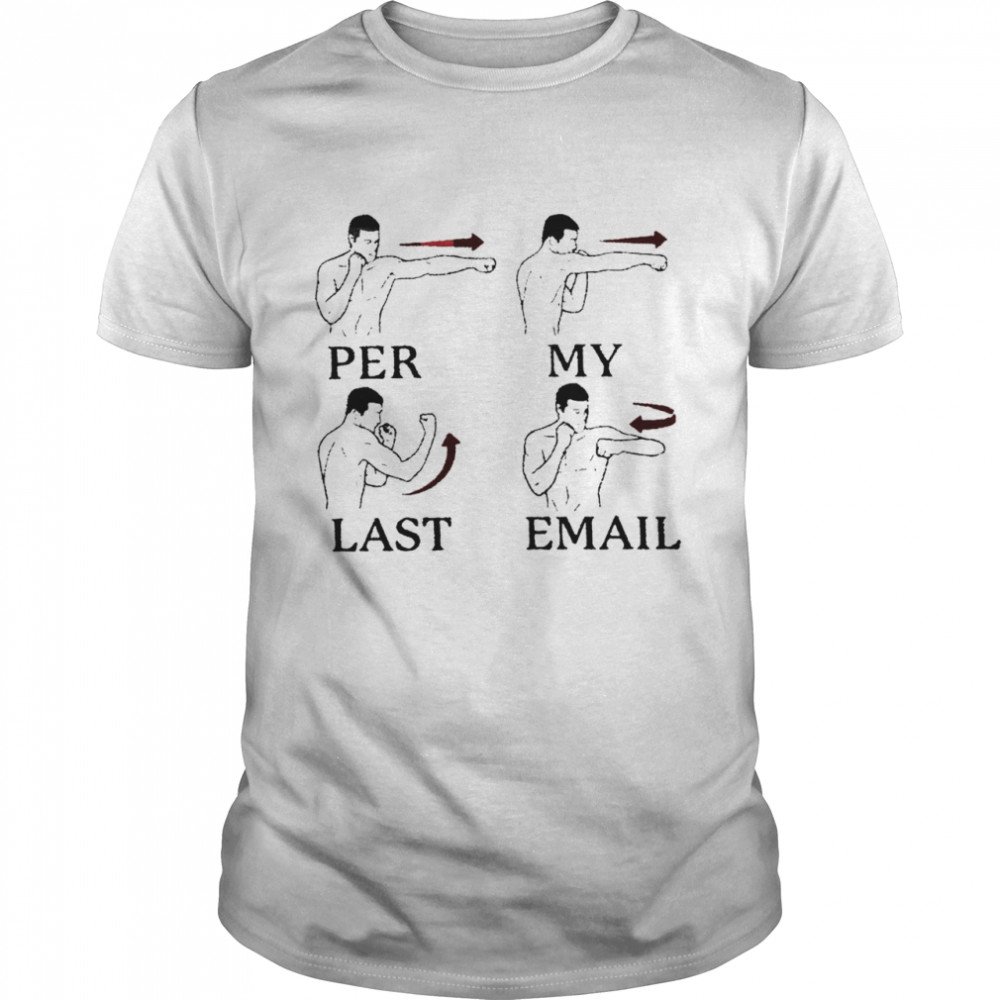 Per my last email shirt
