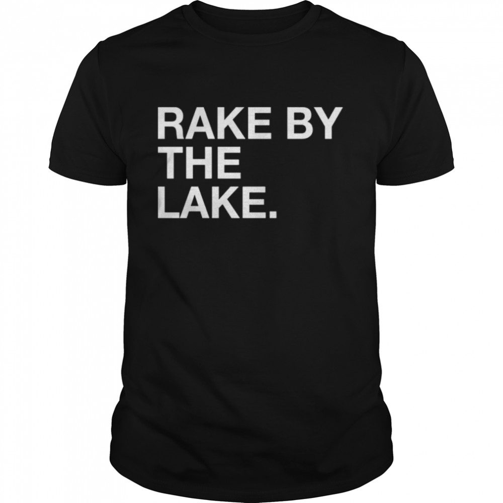 Rake by the lake shirt