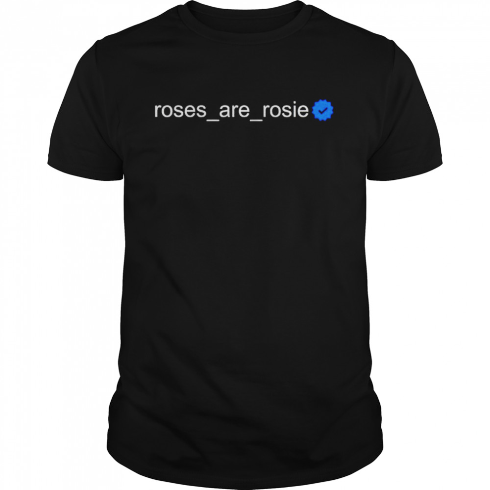 Rose Are Rosie shirt