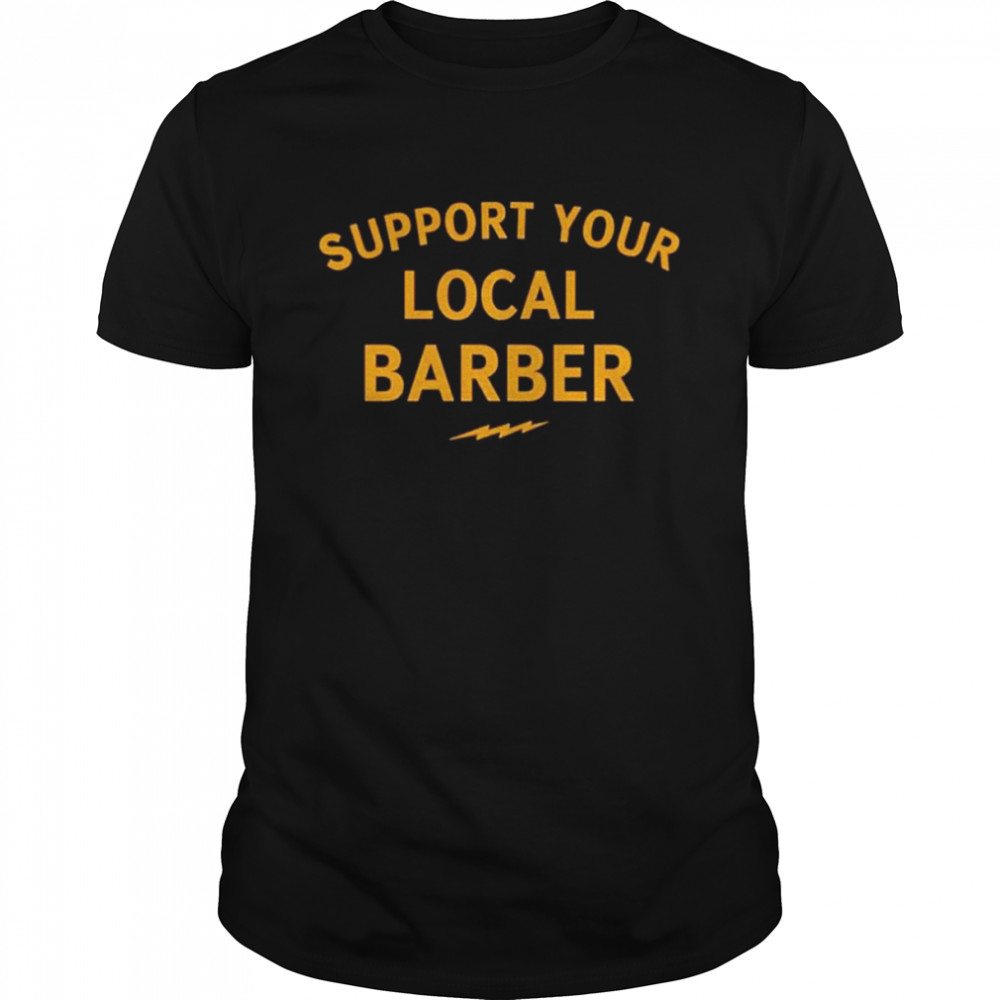 Support Your Local Barber Shirt