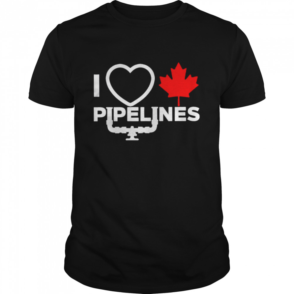 Canada I love pipelines shirt