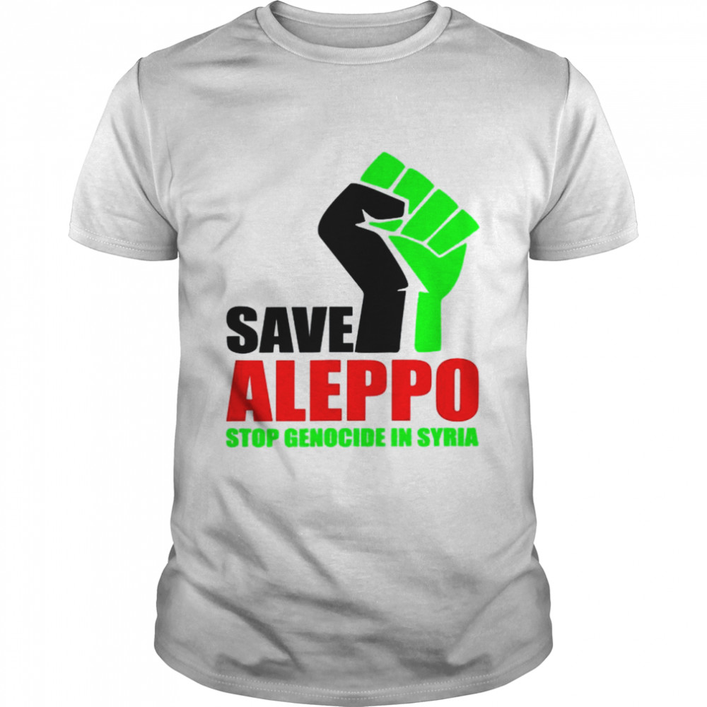 Save Aleppo Stop Genocide In Syria Shirt