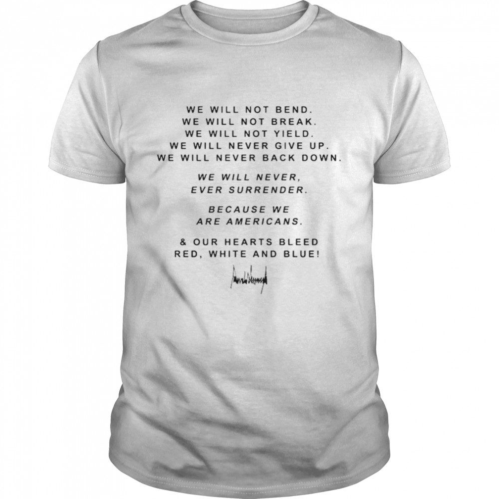 We will not bend we will not break we will not yield shirt