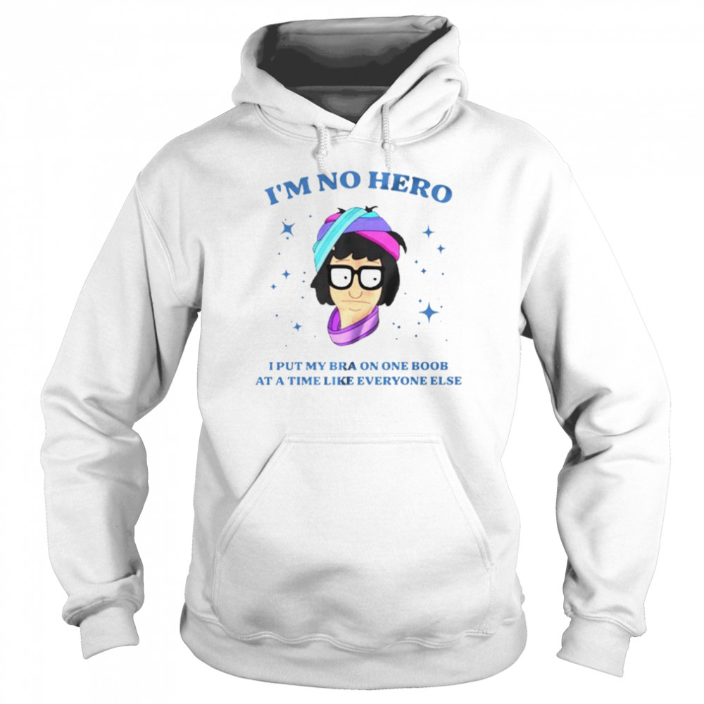 Bob’s Burgers I’m not hero I put my bra on one boob shirt Unisex Hoodie