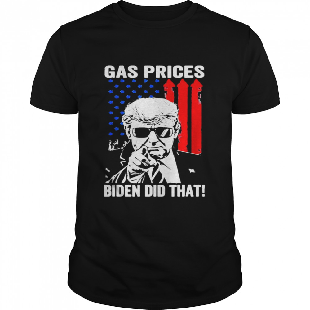 Gas prices gas pump I did that Joe Biden Trump meme shirt