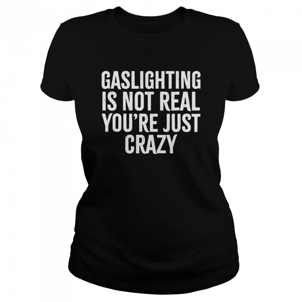 Gaslighting is not real you’re just crazy Vintage  Classic Women's T-shirt