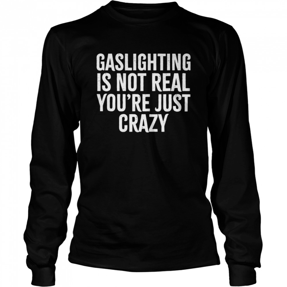 Gaslighting is not real you’re just crazy Vintage  Long Sleeved T-shirt