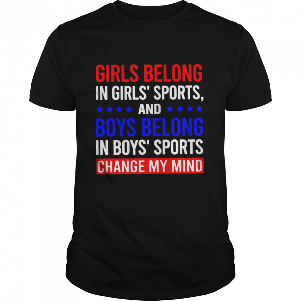 Girls belong in girls’ sports and boys belong shirt