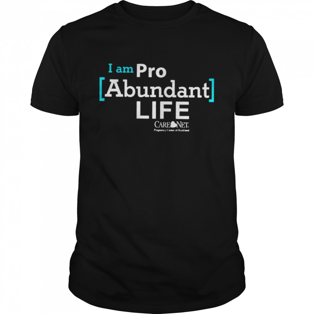 I am pro abundant life T-shirt