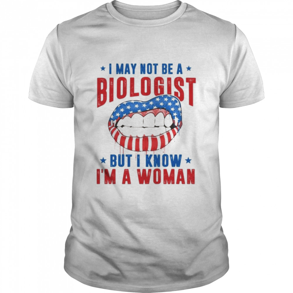 I may not be a biologist but I know I’m a woman sexy lips American flag T-shirt