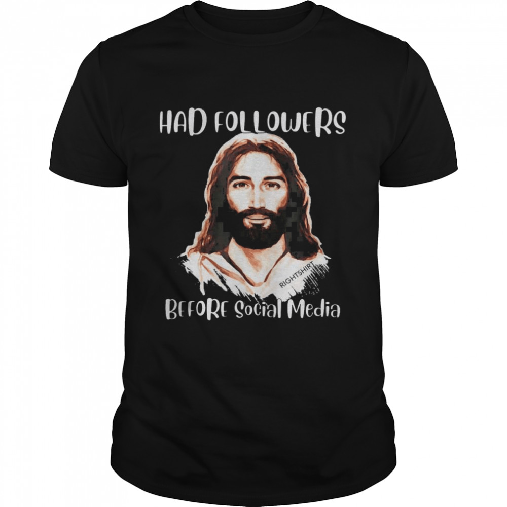 Jesus Had Followers Before Social Media Easter Shirt