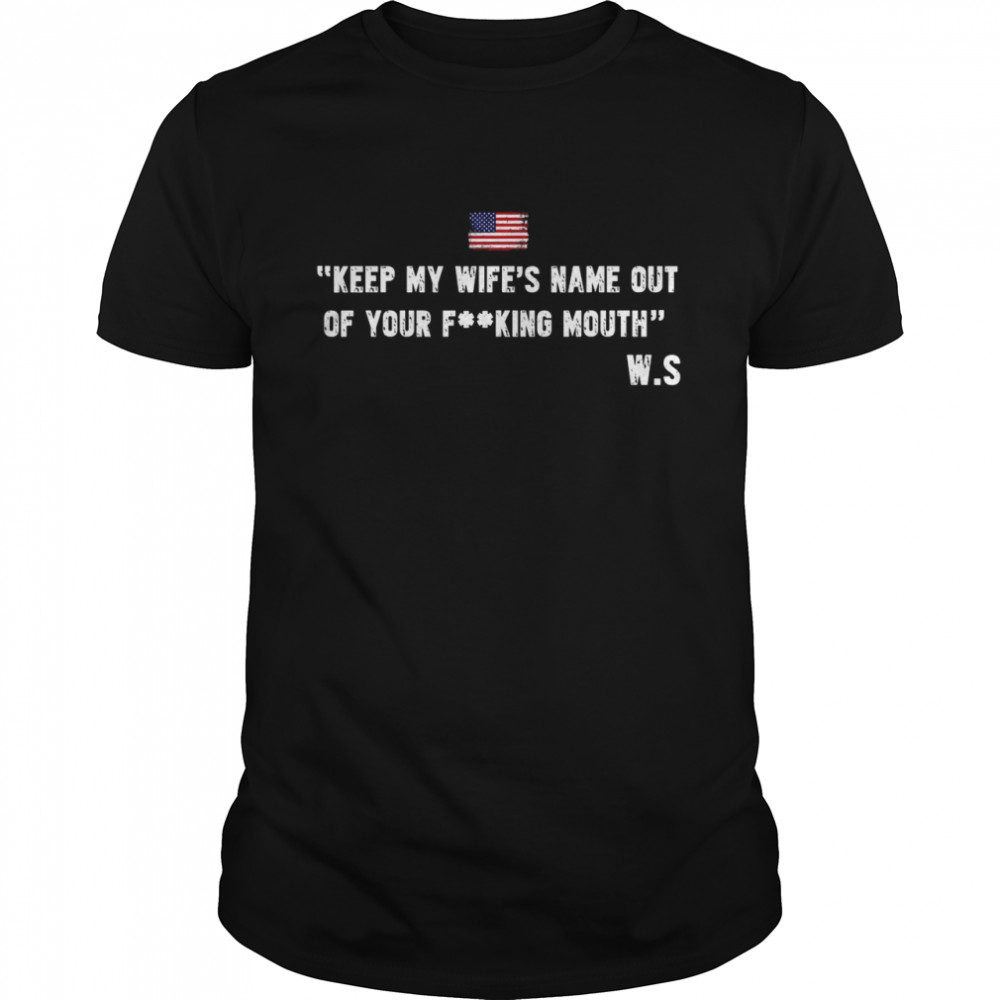 Keep My Wife’s Name Out Your Mouth Shirt