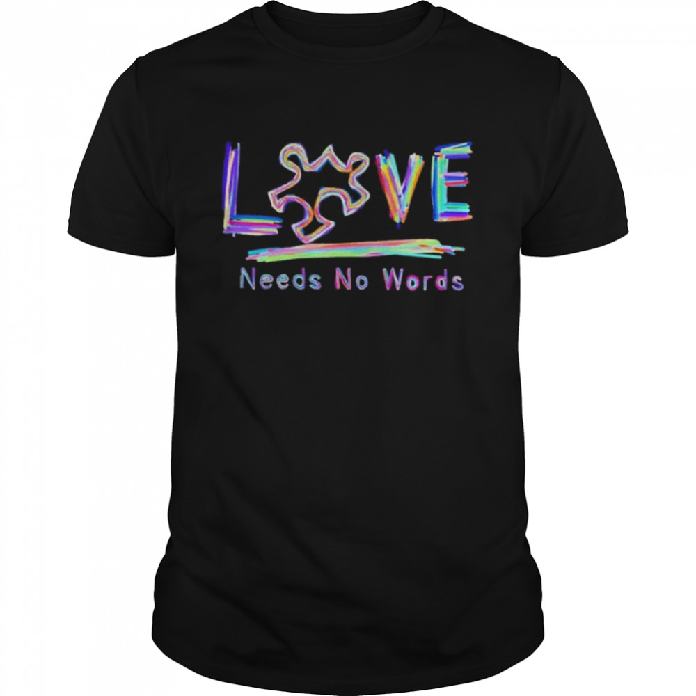 Love needs no words shirt