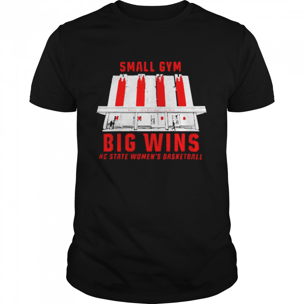 Nc State Women’s Basketball Small Gym Big Wins shirt