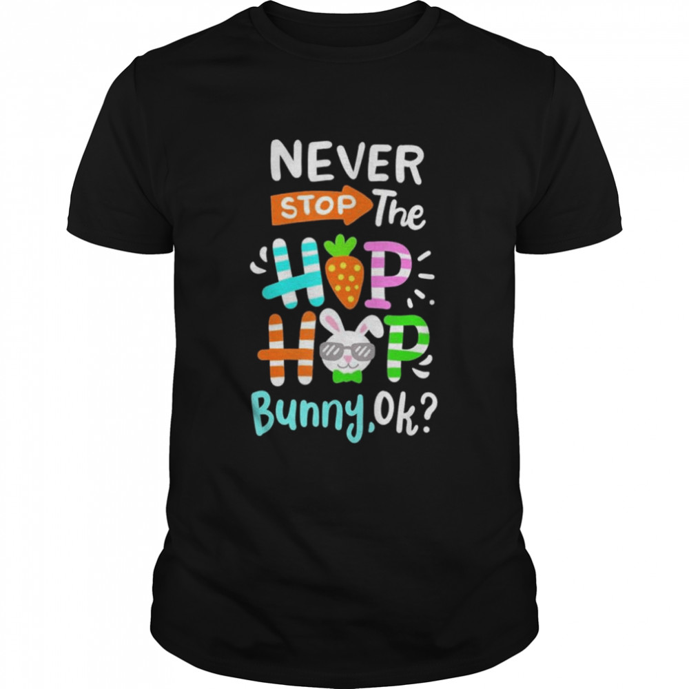 Never stop the hip hop bunny rabbit easter day family shirt