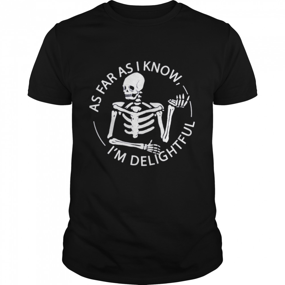 Skeleton As Far As I Know I’m Delightful Shirt