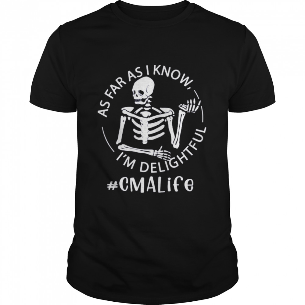 Skeleton As Far As I Know I’m Delightful CMA Life Shirt