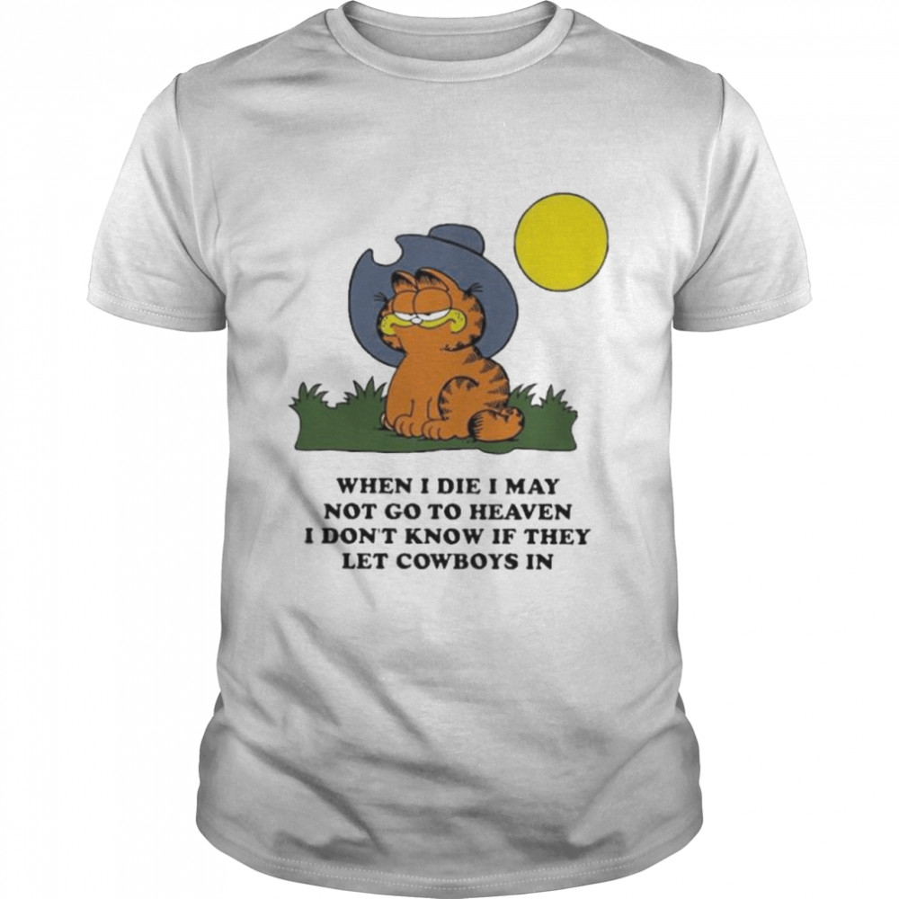 Vlctorianchild when I die I may not go to heaven I don’t know if they let Cowboys in shirt