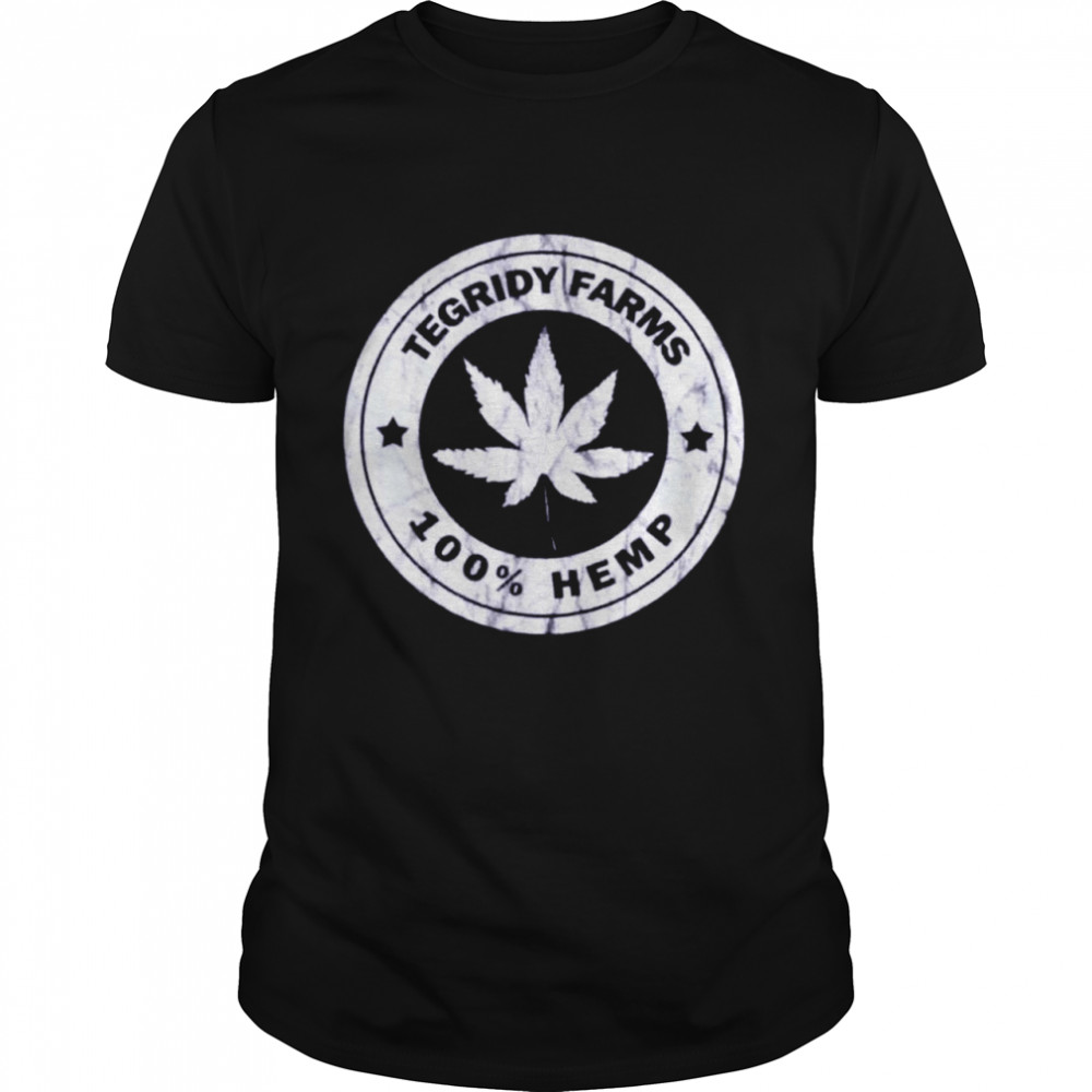 Weed tegridy farms 100% hemp shirt