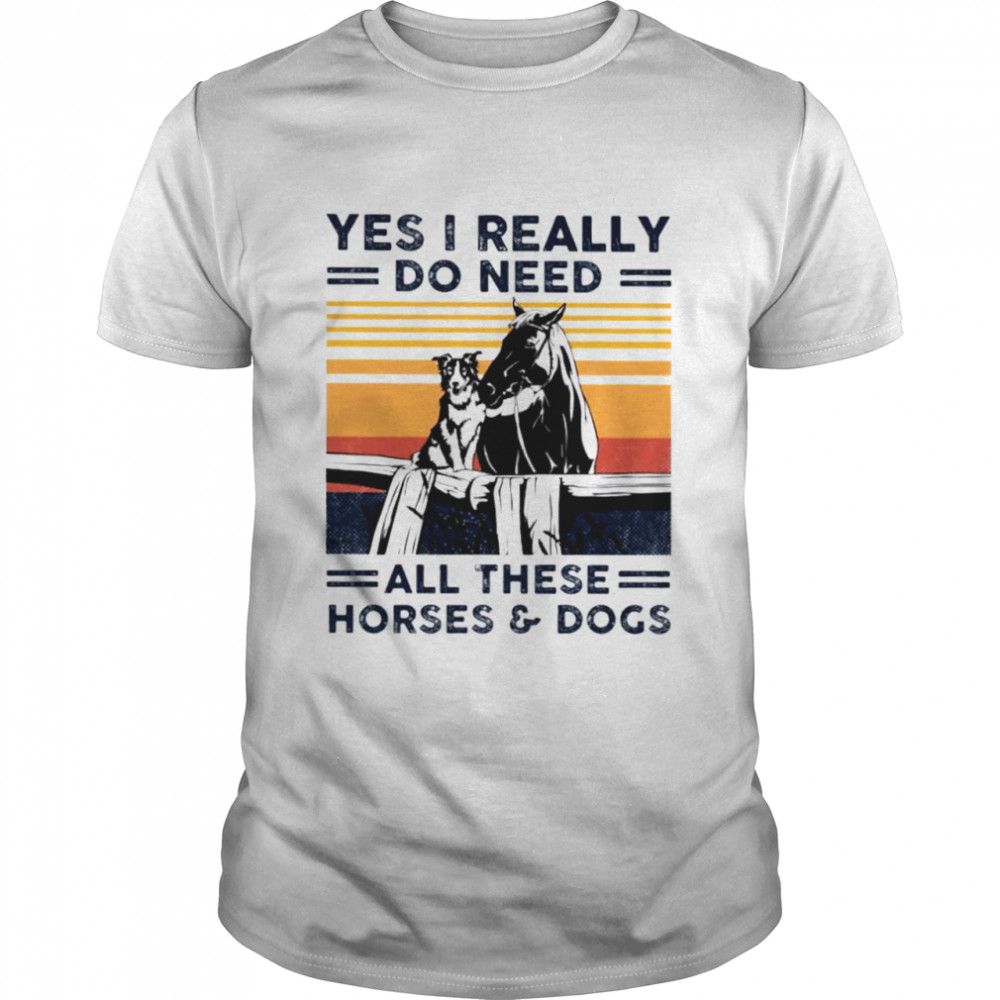 Yes I really do need all these horses and dogs shirt