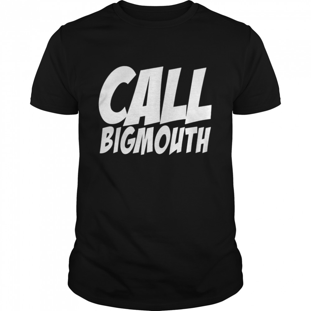 Call Big Mouth shirt