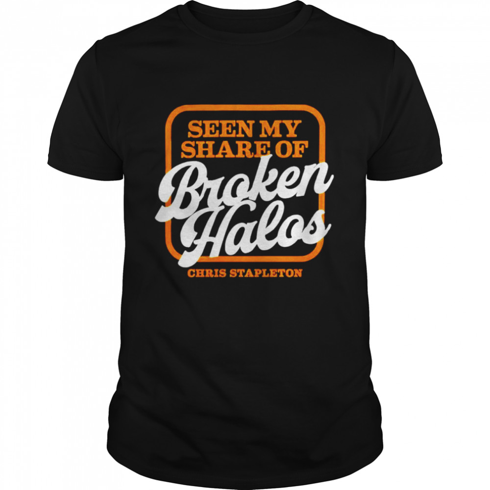 Chris Stapleton seen my share of broken halos shirt