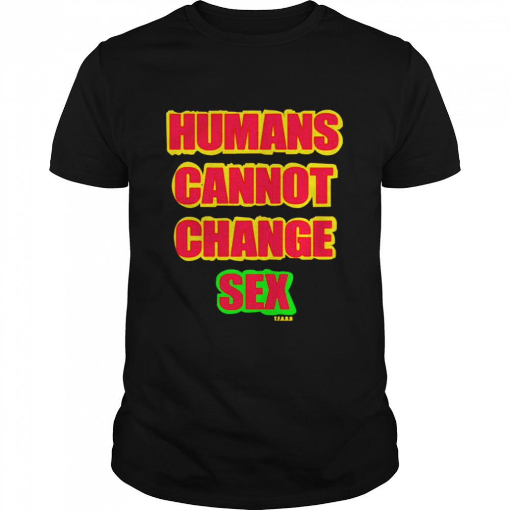 Humans Cannot Change Sex T-Shirt