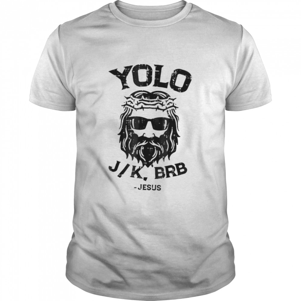 Jesus Easter Yolo Jk Brb Jesus Christian shirt