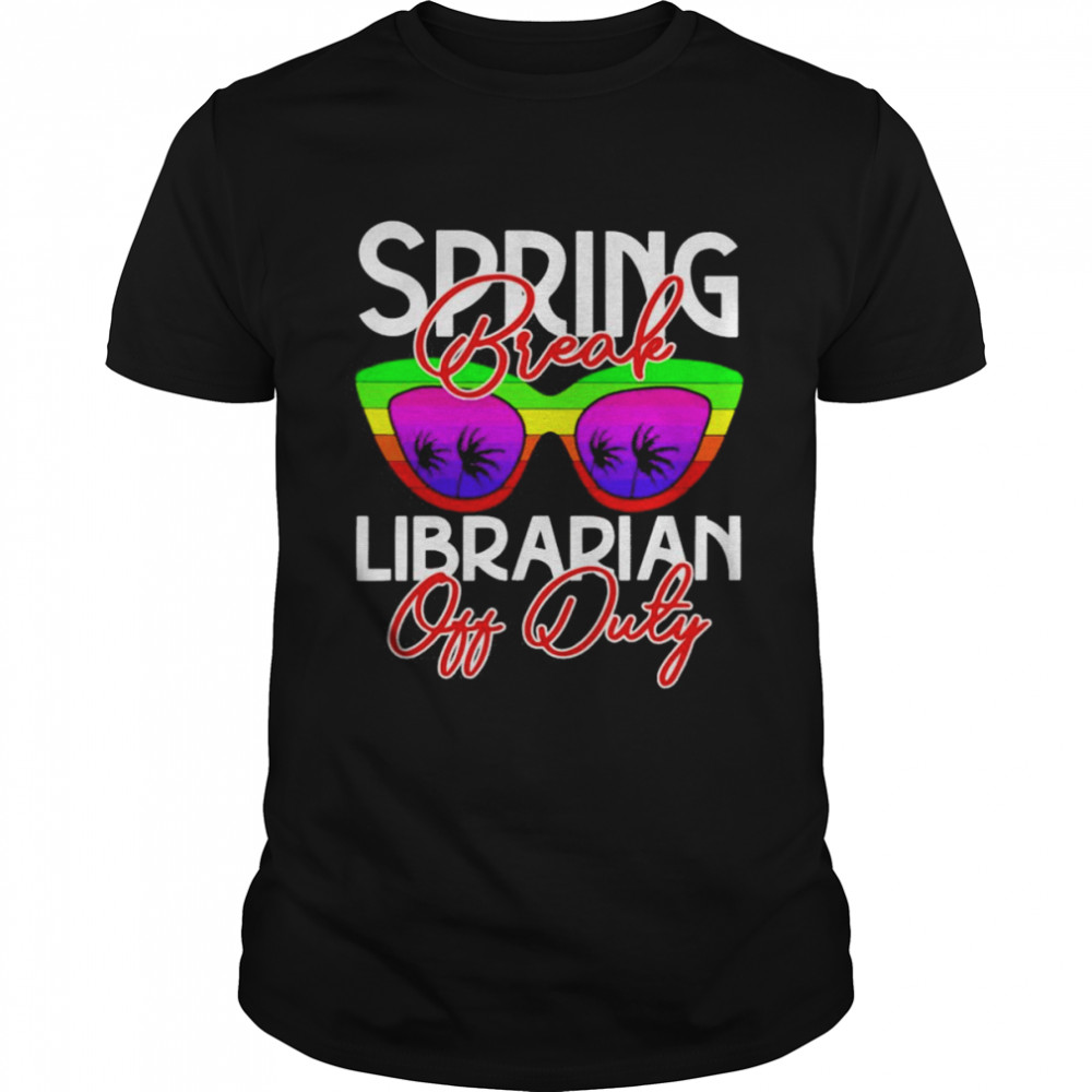 Spring Break Librarian Off Duty Shirt