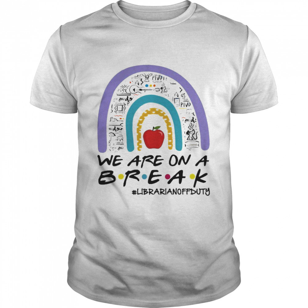 Teachers Are On A Break Librarian Off Duty Rainbow Shirt