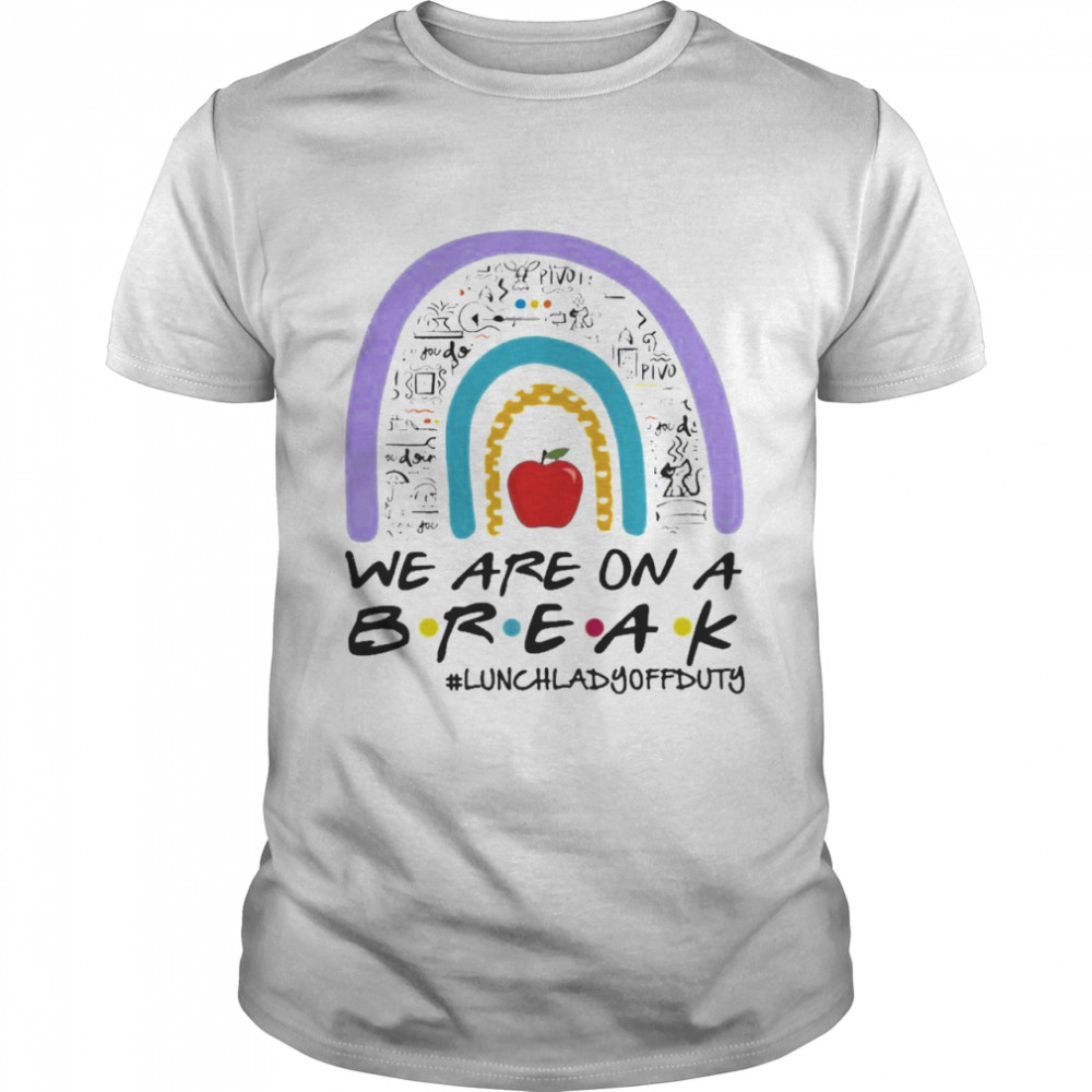 Teachers Are On A Break Lunch Lady Off Duty Rainbow Shirt