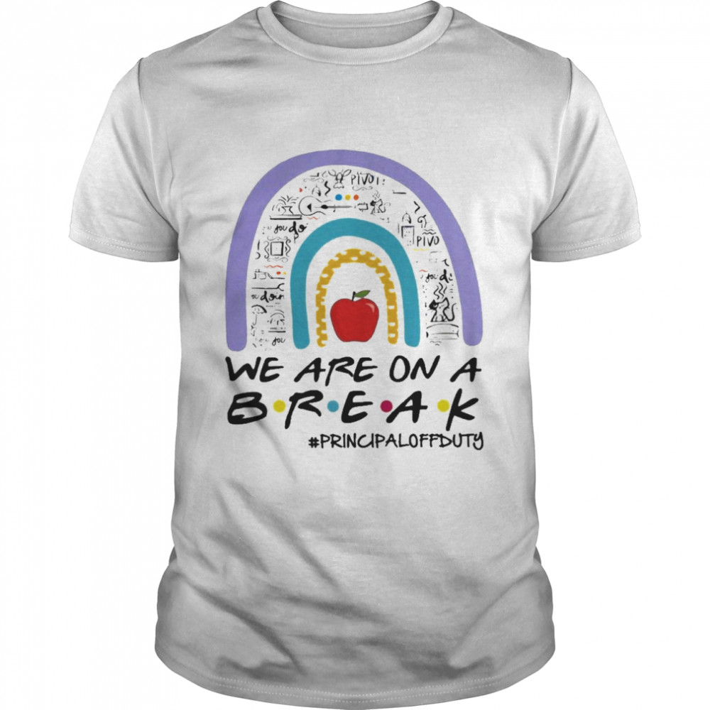 Teachers Are On A Break Principal Off Duty Rainbow Teacher Shirt