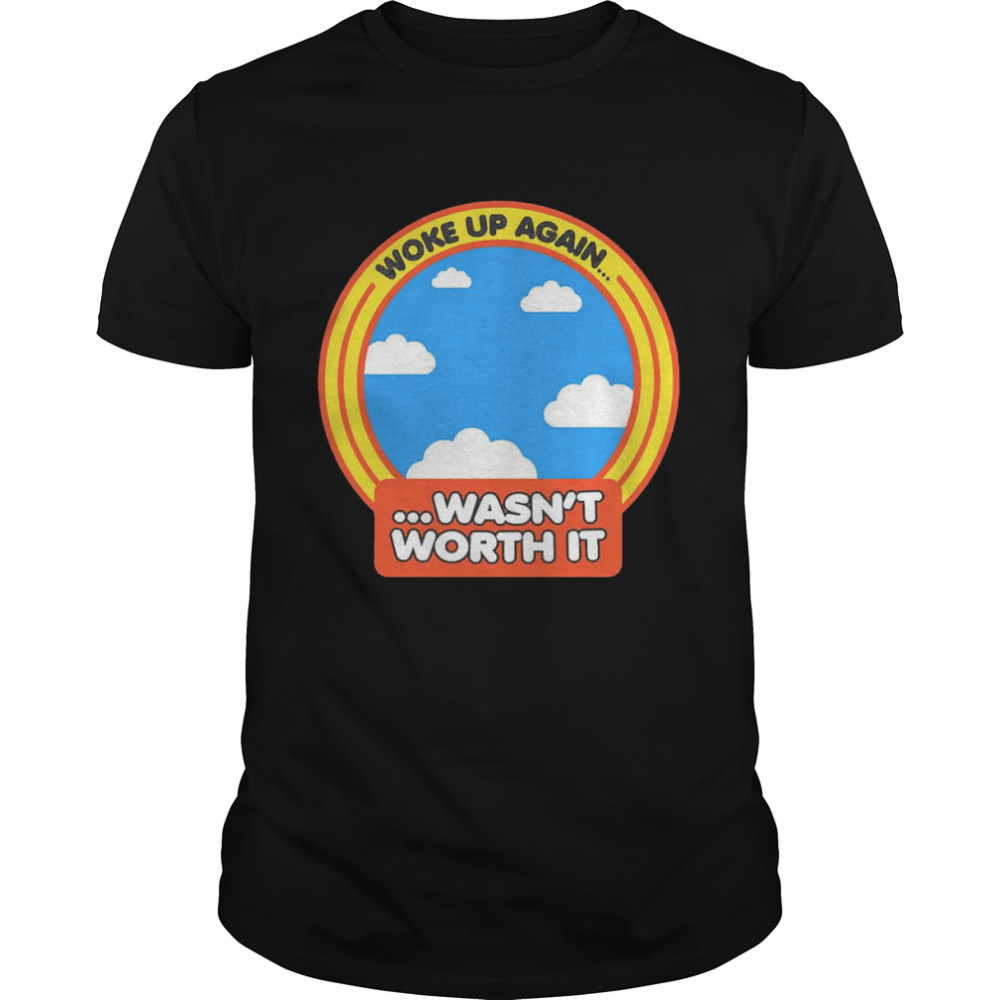 Woke Up Again Was’t Worth It Jumper Shirt