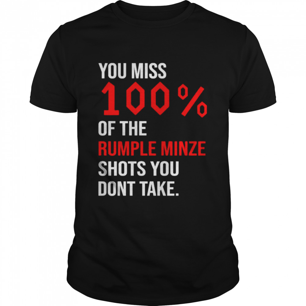 You miss 100 of the rumple minze shots you dont take