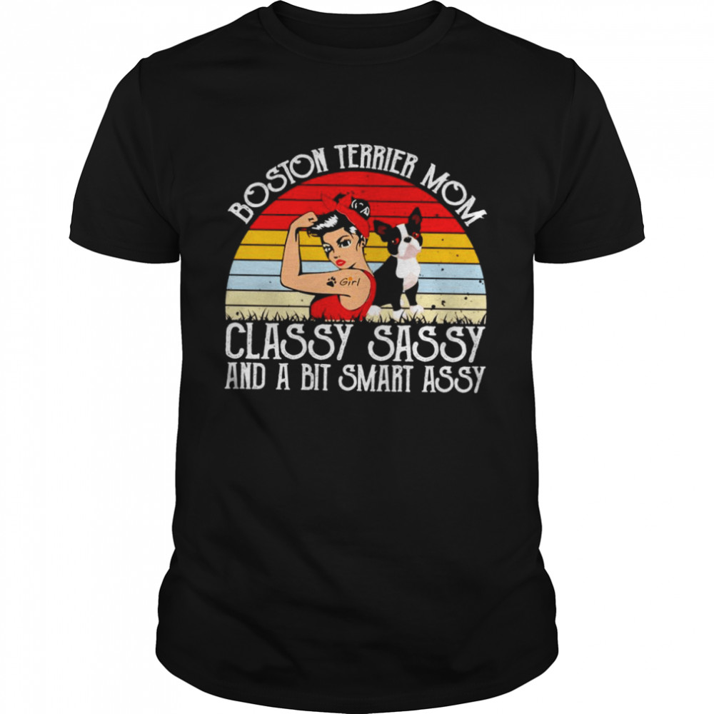 Boston Terrier Mom classy sassy and a bit smart assy shirt