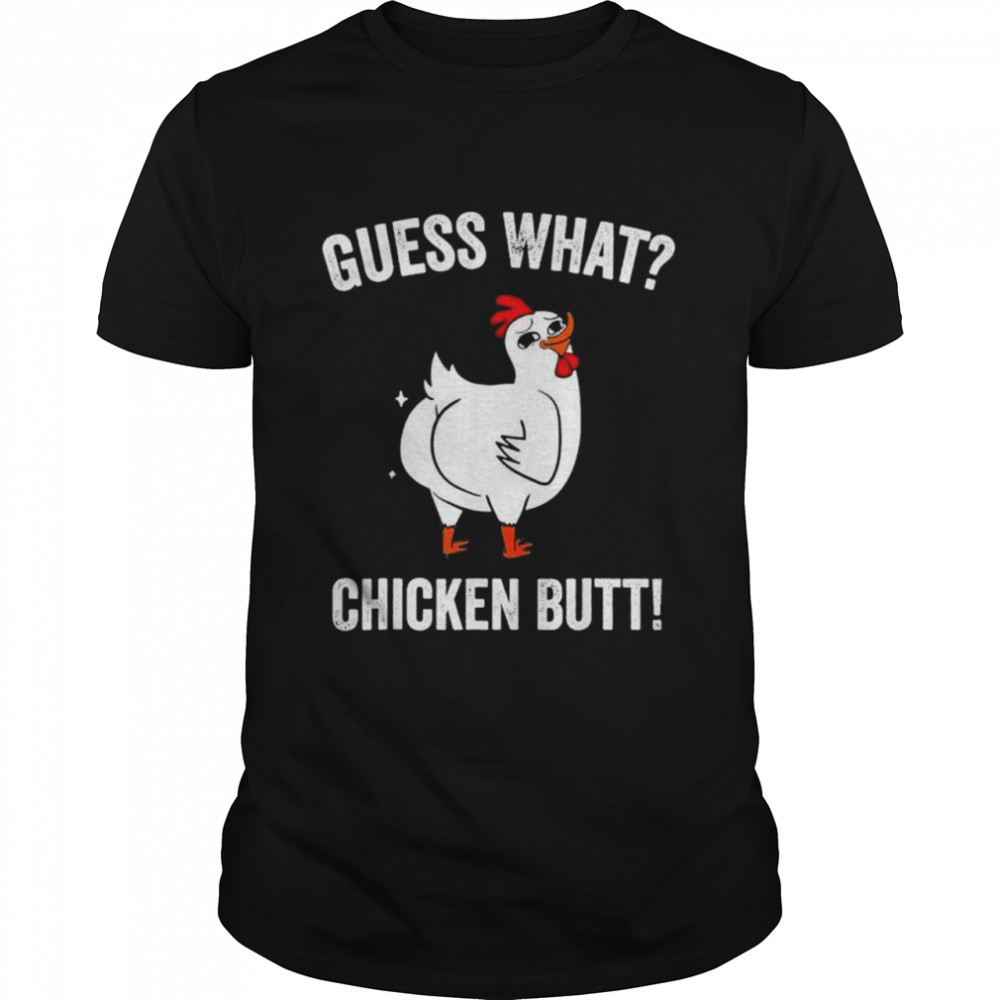 Guess what chicken butt cute chickens buffs shirt