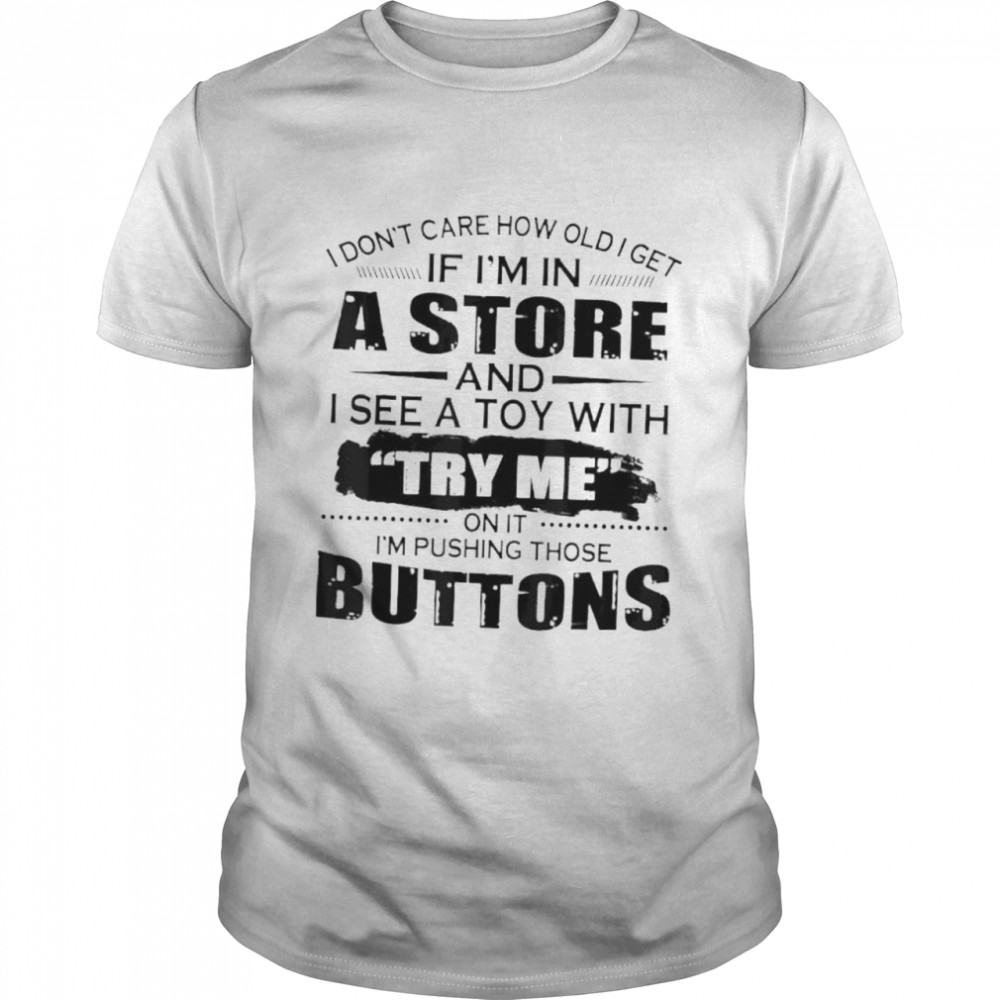 I don’t care how old I get if I’m in a store and I see a toy shirt